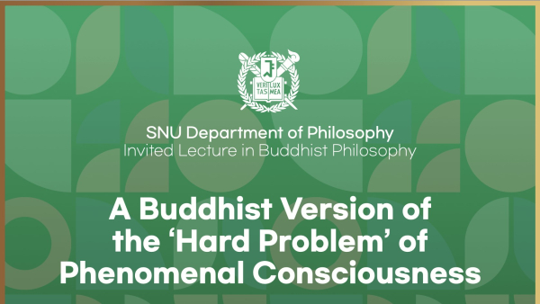 A Buddhist Version of the ‘Hard Problem’ of Phenomenal Consciousness(Mark Siderits, Professor Emeritus, Illinois State University)